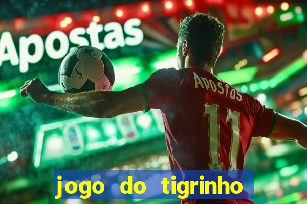 jogo do tigrinho sem deposito