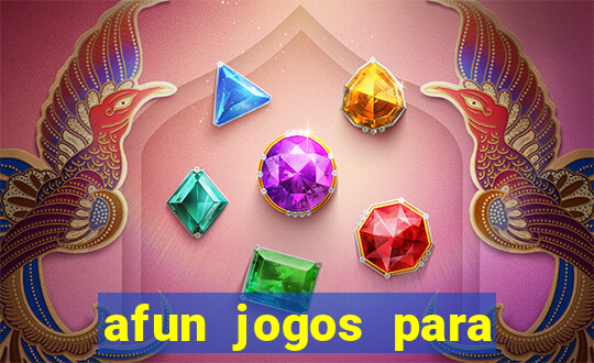 afun jogos para ganhar dinheiro