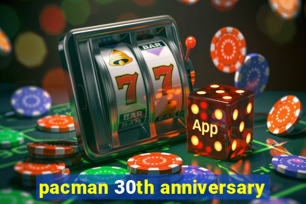 pacman 30th anniversary