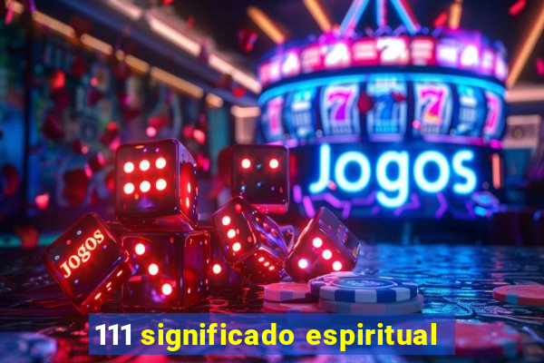 111 significado espiritual