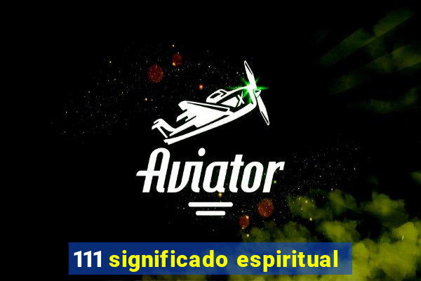 111 significado espiritual