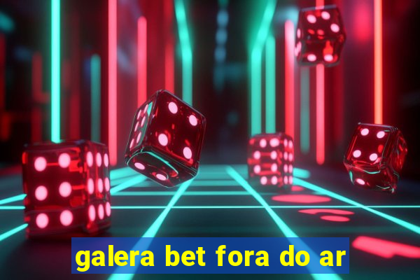 galera bet fora do ar