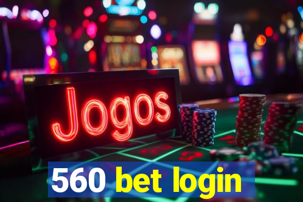 560 bet login