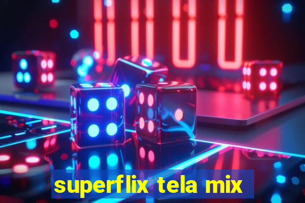 superflix tela mix