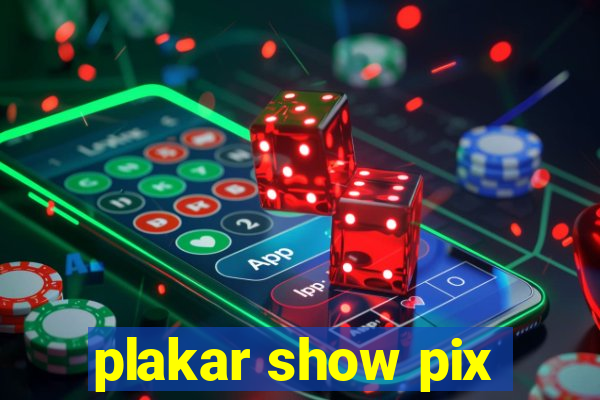 plakar show pix