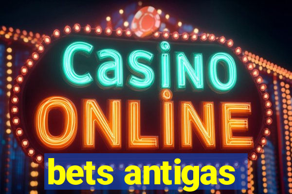 bets antigas