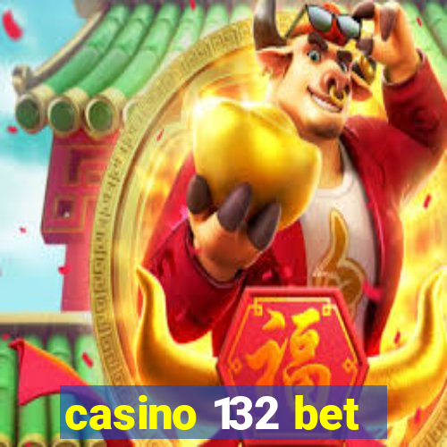 casino 132 bet