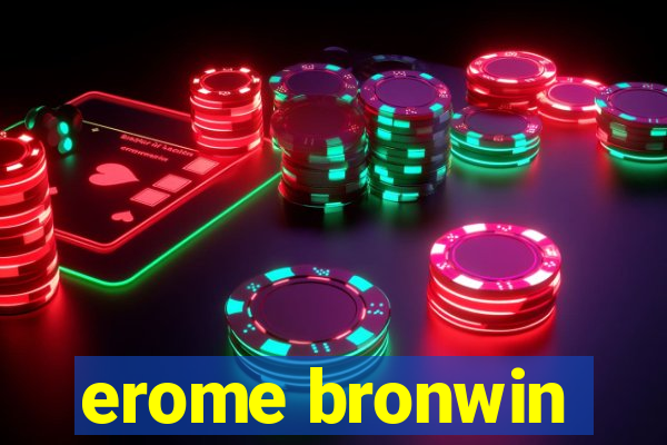 erome bronwin