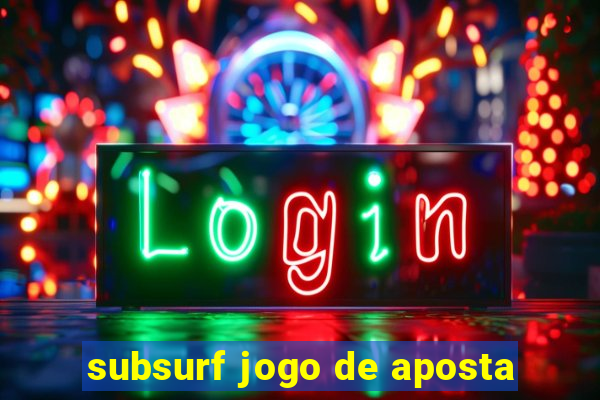 subsurf jogo de aposta