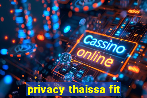 privacy thaissa fit