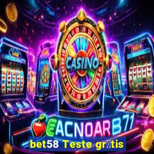 bet58 Teste gr谩tis