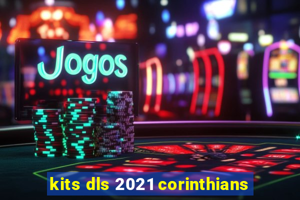 kits dls 2021 corinthians