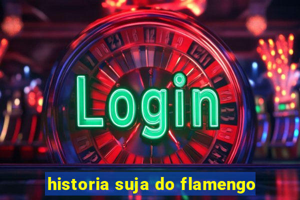 historia suja do flamengo