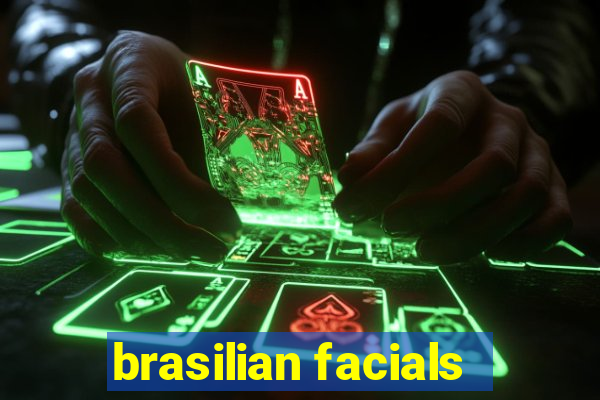 brasilian facials