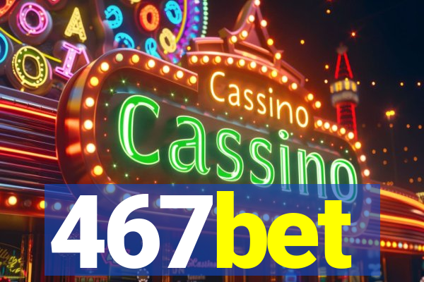 467bet