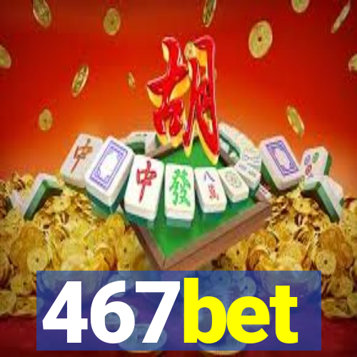 467bet