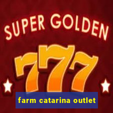 farm catarina outlet