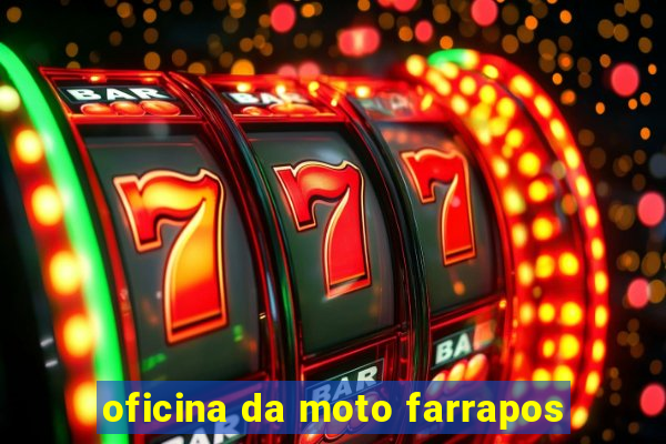 oficina da moto farrapos