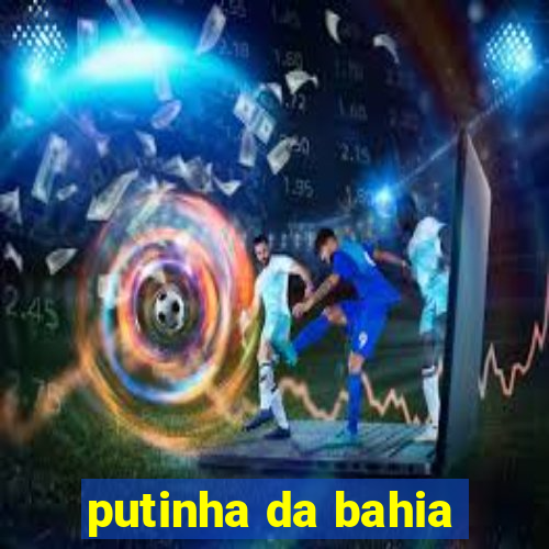 putinha da bahia