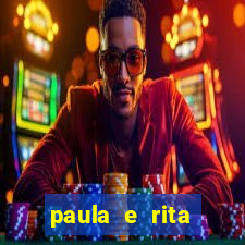 paula e rita compraram muitas cartelas no bingo e gastaram