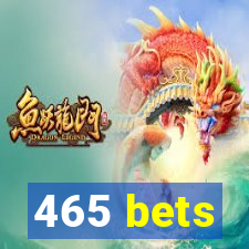 465 bets