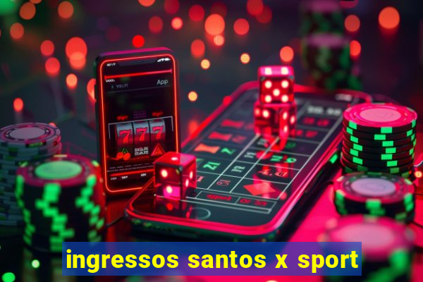 ingressos santos x sport