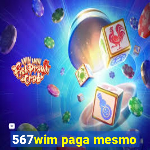 567wim paga mesmo