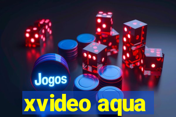 xvideo aqua