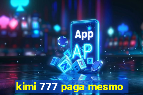 kimi 777 paga mesmo