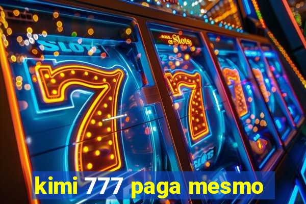 kimi 777 paga mesmo