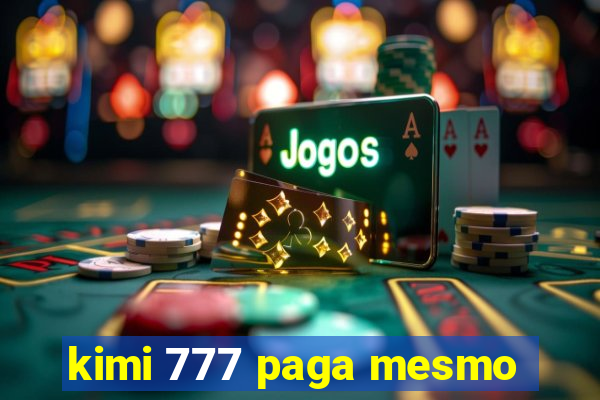 kimi 777 paga mesmo