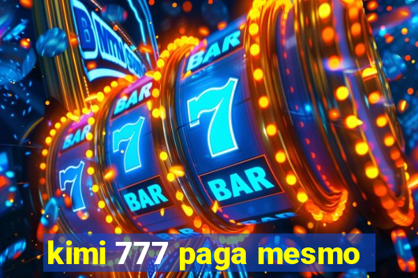 kimi 777 paga mesmo