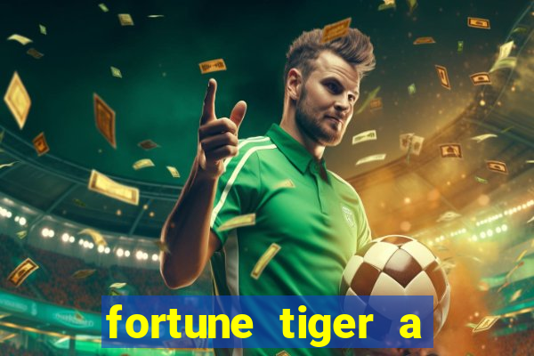 fortune tiger a partir de 1 real