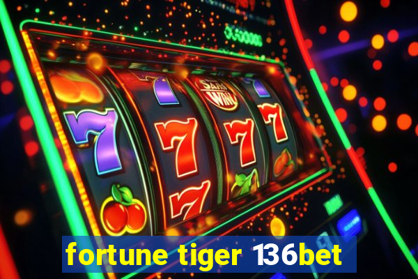 fortune tiger 136bet