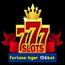 fortune tiger 136bet