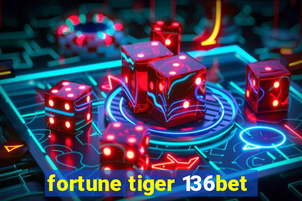 fortune tiger 136bet