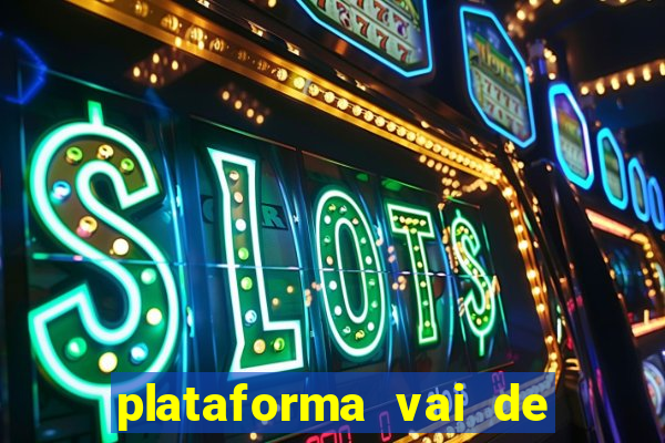 plataforma vai de bet gusttavo lima