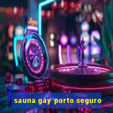 sauna gay porto seguro