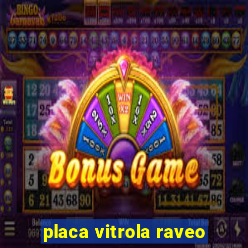 placa vitrola raveo