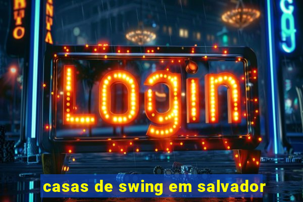 casas de swing em salvador