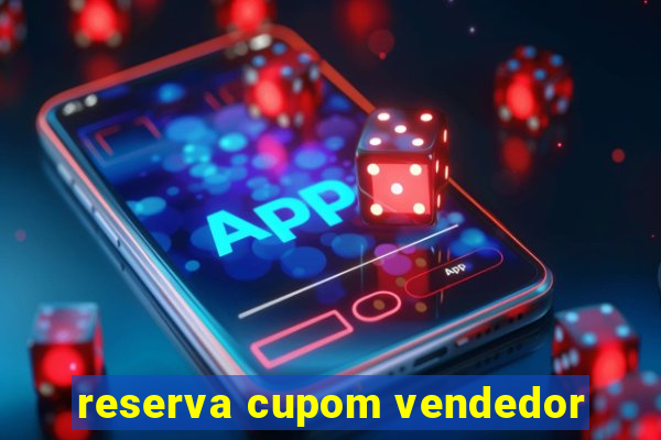 reserva cupom vendedor