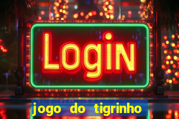 jogo do tigrinho bonus sem deposito