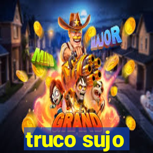 truco sujo