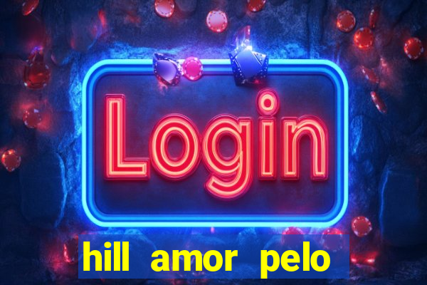 hill amor pelo jogo online