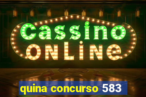 quina concurso 583