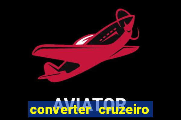 converter cruzeiro para real