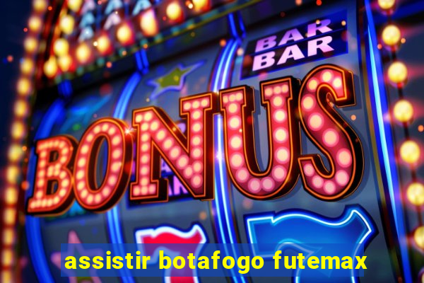 assistir botafogo futemax