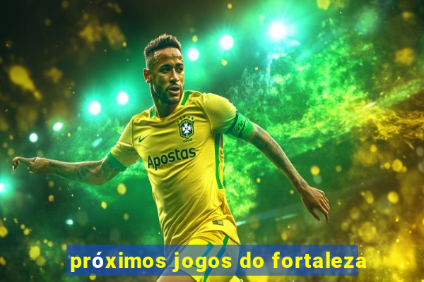 próximos jogos do fortaleza