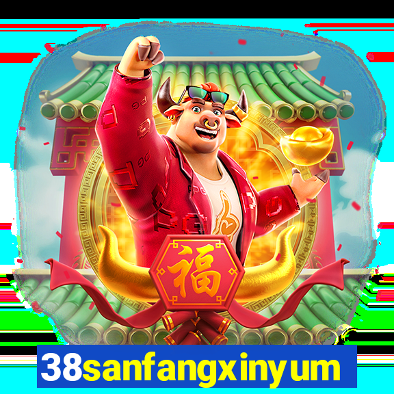 38sanfangxinyuming.com