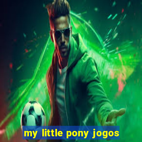 my little pony jogos